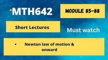 MTH642 module 85 to 88 Short lectures final term|Newton law of motion