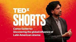Uncovering the global influence of Latin American cinema | Carlos Gutiérrez | TEDxIndianapolis