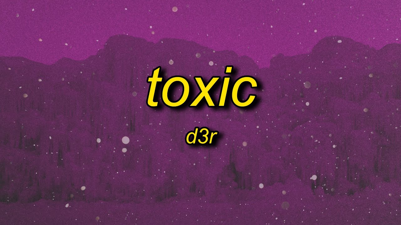 d3r – ​toxic Lyrics