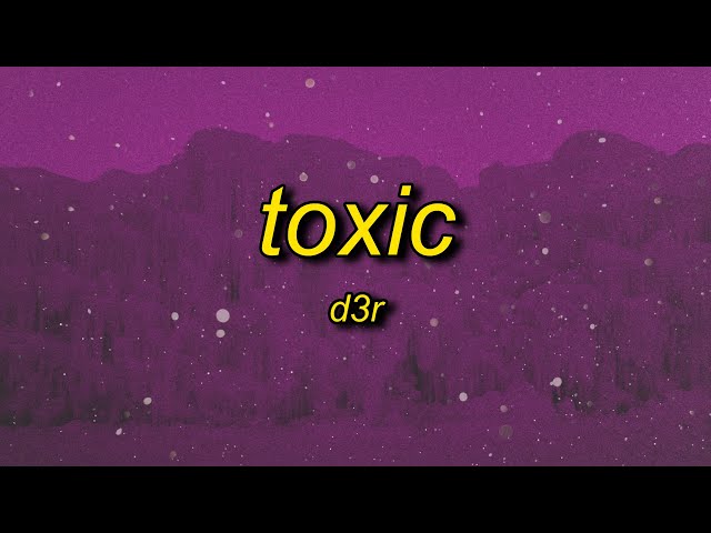 song: toxic by d3r & 6arelyhuman #d3r #6arelyhuman