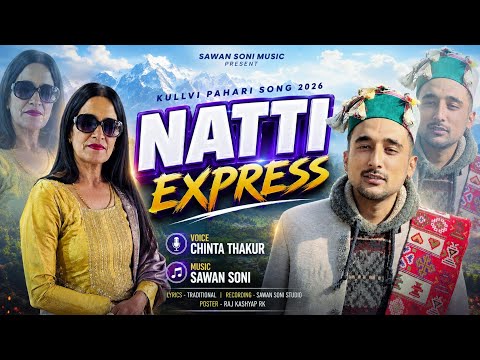 NATTI EXPRESS KULLVI PAHARI SONG 2026 BY CHINTA THAKUR (&) SAWAN SONI