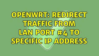 Openwrt Redirect Traffic From Lan Port 4 To Specific Ip Address