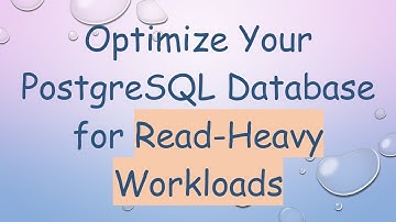 Optimize Your PostgreSQL Database for Read-Heavy Workloads