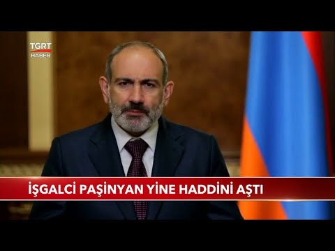 İşgalci Paşinyan Yine Haddini Aştı