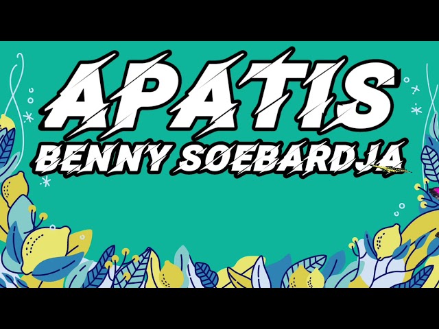 BENNY SOEBARDJA - Apatis (Lirik) class=