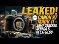 Canon R7 Mark II LEAKED: 39MP Stacked Sensor & CFexpress!