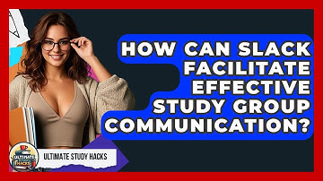 How Can Slack Facilitate Effective Study Group Communication? - Ultimate Study Hacks