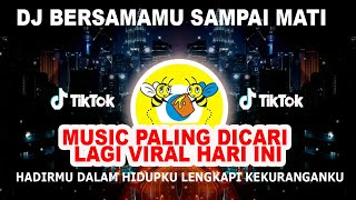 DJ BERSAMAMU SAMPAI MATI | HADIRMU DALAM HIDUPKU LENGKAPI KEKURANGANKU REMIX TERBARU VIRAL TIKTOK