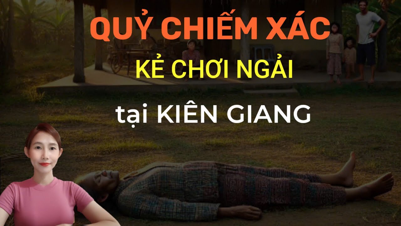 CHUYỆN MA THẬP NHẤT _TẬP 258 : QUỶ HÀNH XÁC KẺ CHƠI NGẢI TẠI KIÊN GIANG chuyện ma đời thường.