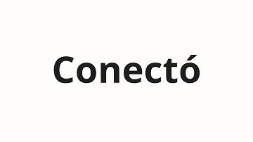 How to pronounce Conectó