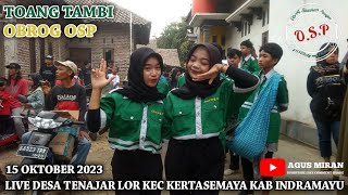 TOANG TAMBI OBROG OSP LIVE DESA TENAJAR LOR KEC KERTASEMAYA KAB INDRAMAYU 15 OKTOBER 2023