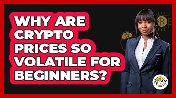 Why Are Crypto Prices So Volatile For Beginners? - CryptoBasics360.com