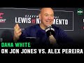 Dana white on jon jones vs alex pereira jons just asking but hes fighting stipe