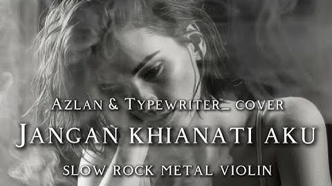 🎵Azlan & Typewriter_JANGAN KHIANATI AKU-(COVER) _SLOW ROCK METAL VIOLIN