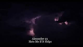 Alexander 23 - Hate Me If It Helps (slowed down)