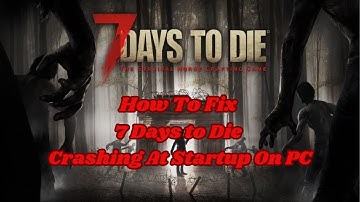 How To Fix 7 Days to Die Crashing At Startup On PC #7daystodie