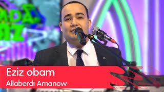 Allaberdi Amanow - Eziz obam | 2023