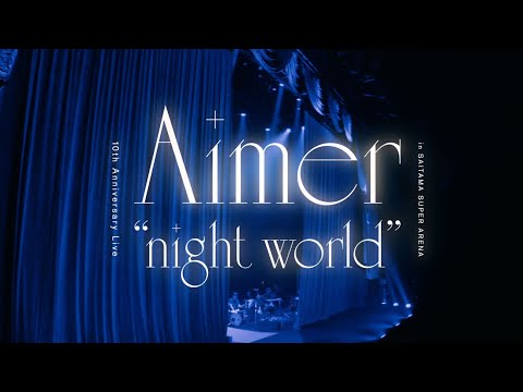 Aimer  10th Anniversary Live in SAITAMA SUPER ARENA "night world” DIGEST＜for J-LODlive＞