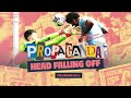 Head Falling Off · Propaganda