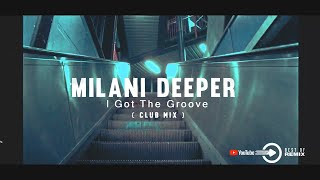 Milani Deeper - I Got The Groove 2k22 (Club Mix)