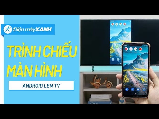 Cách CHIẾU MÀN HÌNH điện thoại Android lên TV MỚI NHẤT • Điện máy ...