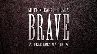 Muttonheads & Shebica - Brave (Feat. Eden Martin) (Radio Edit)