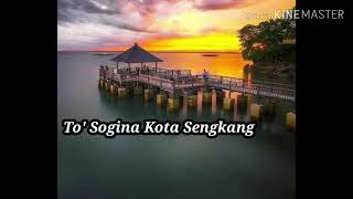 Lirik ' To ' Sogina Kota Sengkang' [ Lagu Bugis ]