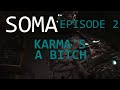 SOMA Gameplay - 2nd Episode: Karma is a bitch..