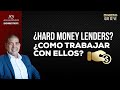 ¿Hard money lenders?  ¿Como trabajar con ellos?