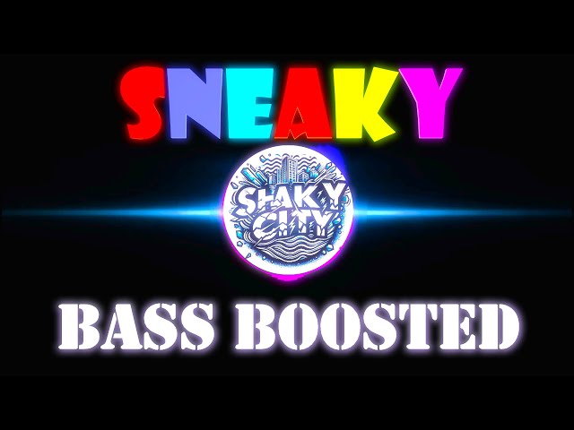 SNEAKY - Bass Boosted 