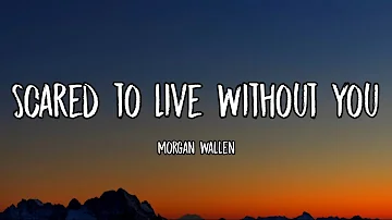 Morgan Wallen - Scared to Live Without You (Lyrics)