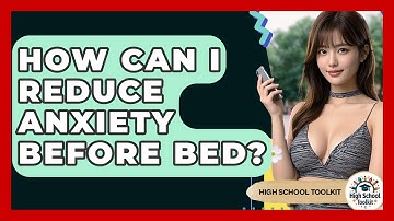 How Can I Reduce Anxiety Before Bed? - High School Toolkit
