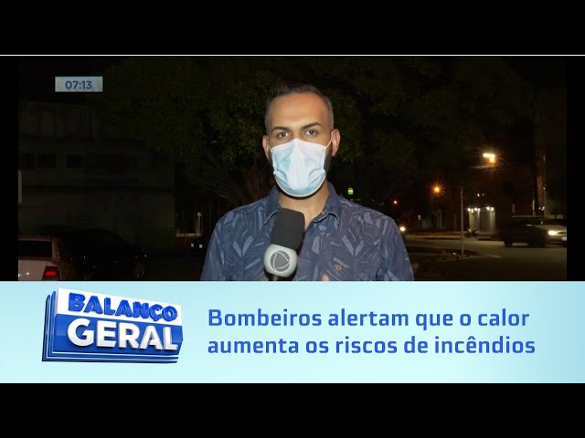 Prevenção: Bombeiros alertam que o calor aumenta os riscos de incêndios