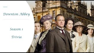 Downton Abbey Trivia - Season 1