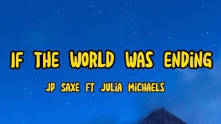 JP Saxe - If the world was ending (lyrics) Ft. Julia Michaels