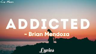 Brian Mendoza - Addicted (Lyrics)