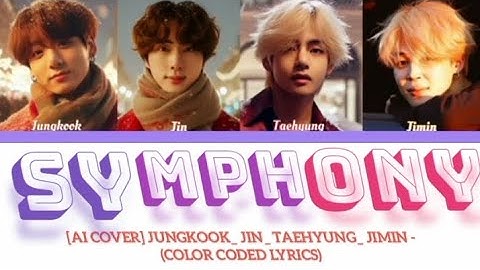 Jungkook_ Jin_ Taehyung_ Jimin - Symphony [Ai Cover] (Color Coded Lyrics)