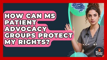 How Can MS Patient Advocacy Groups Protect My Rights? - MS Support Network