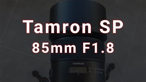 Đánh giá tamron sp 85mm f 1.8 di vc usd