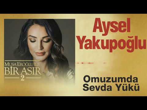 Aysel Yakupoğlu - Omuzumda Sevda yükü