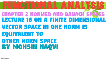 lec16 th: on a finite dimensional vector space any norm is equivalent to another norm in Urdu Hindi