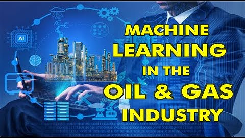 MACHINE LEARNING IN THE OIL AND GAS INDUSTRY