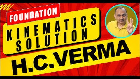 Foundation - Kinematics - H C verma solution | School Board I ITJEE, NEET | Devendra Chandrakar Sir
