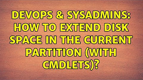 DevOps & SysAdmins: How to extend disk space in the current partition (with cmdlets)?