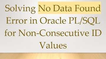 Solving No Data Found Error in Oracle PL/SQL for Non-Consecutive ID Values