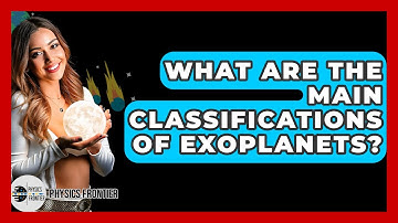 What Are The Main Classifications Of Exoplanets? - Physics Frontier
