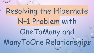 Resolving the Hibernate N+ 1 Problem with OneToMany and ManyToOne Relationships