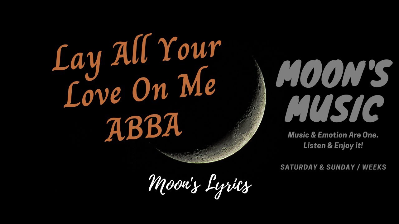 Lay All Your Love On Me (1981) ABBA ♪ Lyrics Moon's Music Channel YouTube Lay All Your Love On Me (1981) ABBA ♪ Lyrics Moon's Music Channel YouTube