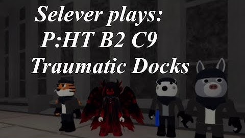 Selever plays: Piggy: Hidden Text Book 2 Chapter 9: Traumatic Docks