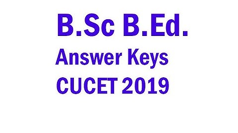BSc BEd Answer Key CUCET 2019 | Integrated B.Sc. B.Ed. | UI-QP-01 Answer Key